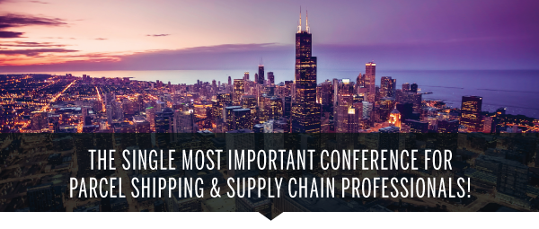 The Single Most Important Conference for 
PARCEL Shipping & Supply Chain Professionals!