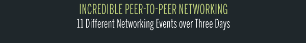 INCREDIBLE PEER-TO-PEER NETWORKING11 Different Networking Events over Three Days 