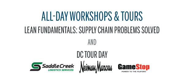 All-Day Workshops & ToursLEAN FUNDAMENTALS: SUPPLY CHAIN PROBLEMS SOLVED
AND 
DC Tour Day
